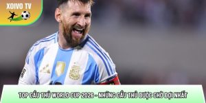 Top cầu thủ World Cup 2026 – Những cầu thủ được chờ đợi nhất