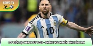 Top kiến tạo World Cup 2026 – Những pha chuyền bóng đỉnh cao
